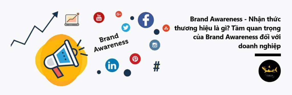 Brand Awareness là gì? Tầm quan trọng của Brand Awareness