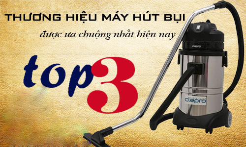 top-3-thuong-hieu-may-hut-bui-duoc-ua-chuong-nhat-hien-nay.jpg